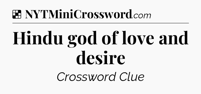Solution: Hindu god of love and desire - NYT Crossword