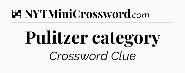 Solution: Pulitzer category - NYT Crossword