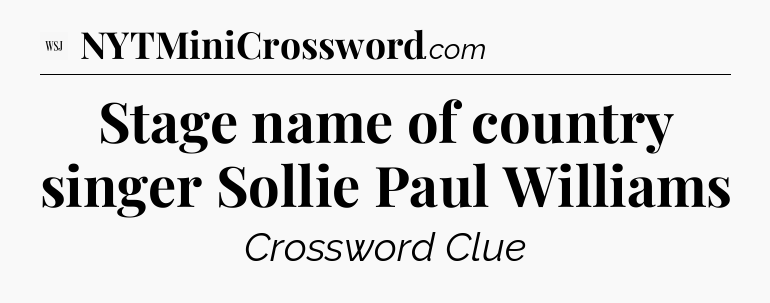 Stage name of country singer Sollie Paul Williams - WSJ Crossword