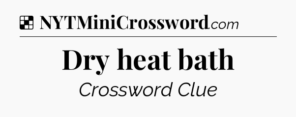 Solution: Dry heat bath - NYT Crossword