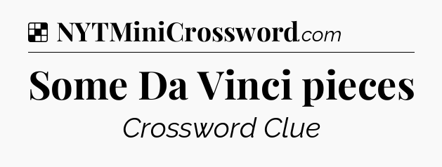 Solution: Some Da Vinci pieces - NYT Crossword