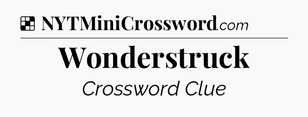 Solution: Wonderstruck - NYT Crossword