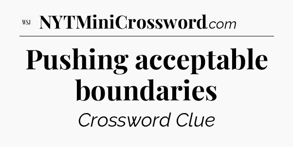 Pushing acceptable boundaries - WSJ Crossword