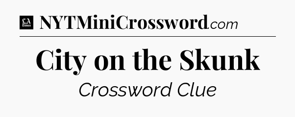 City on the Skunk - LA Times Crossword