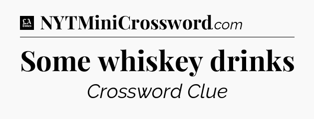 Some whiskey drinks - LA Times Crossword