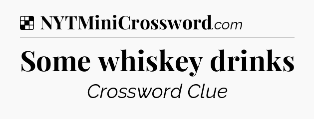 Solution: Some whiskey drinks - NYT Crossword