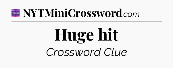 Huge hit - Thomas Joseph Crossword
