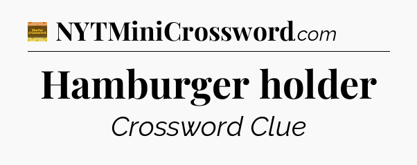 Hamburger holder crossword clue Eugene Sheffer