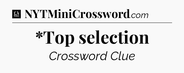 *Top selection - LA Times Crossword