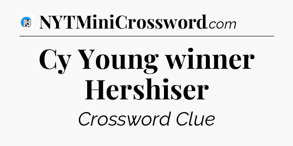 Cy Young winner Hershiser Crossword Clue