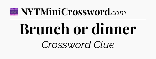 Brunch or dinner - Thomas Joseph Crossword