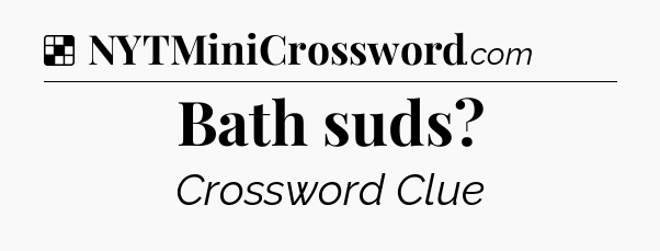 Solution: Bath suds - NYT Crossword