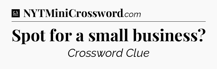 Spot for a small business - LA Times Crossword