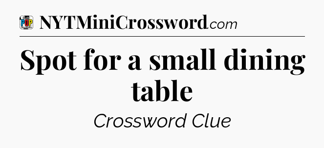 Spot for a small dining table Crossword Clue
