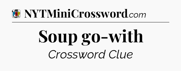 Soup go-with Crossword Clue