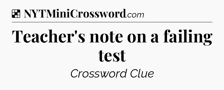 Solution: Teacher's note on a failing test - NYT Crossword