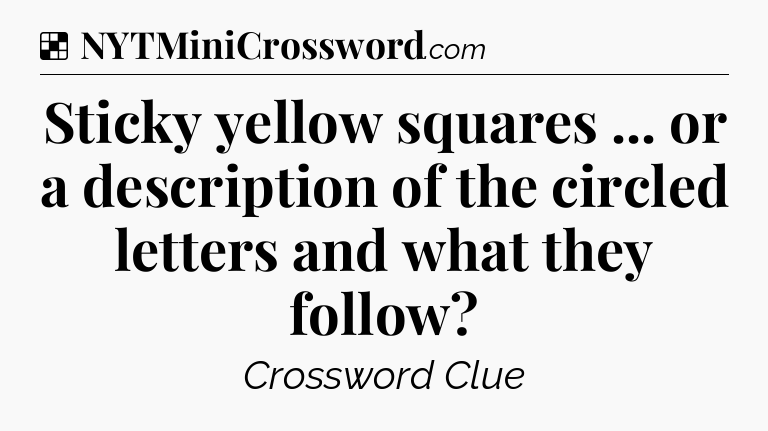Solution: Sticky yellow squares ... or a description of the circled letters and what they follow - NYT Crossword