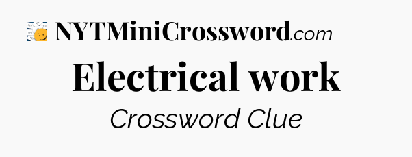 Electrical work - 7 Little Words