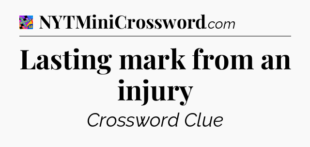 Lasting mark from an injury Crossword Clue