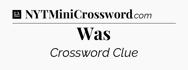 Was - LA Times Crossword