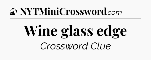 Wine glass edge - Daily Themed Classic Crossword