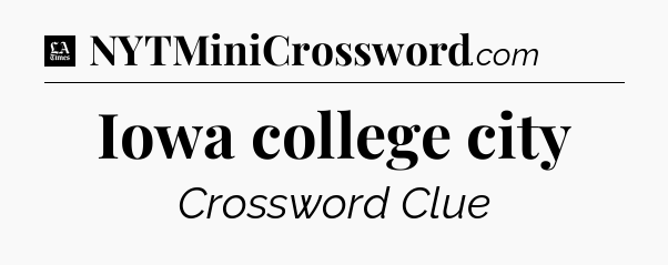 Iowa college city - LA Times Crossword