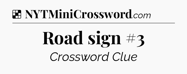 Solution: Road sign #3 - NYT Crossword
