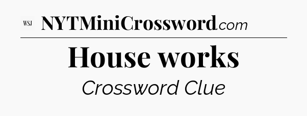 House works - WSJ Crossword