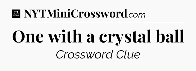 One with a crystal ball - LA Times Crossword