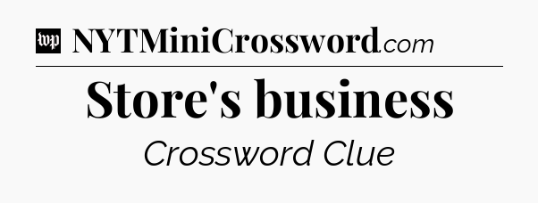 Store's business Crossword Clue