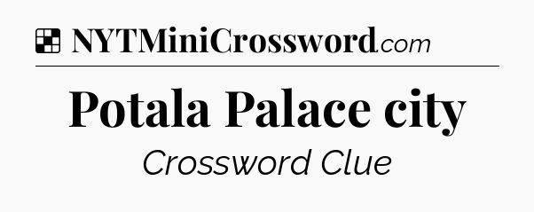 Solution: Potala Palace city - NYT Crossword