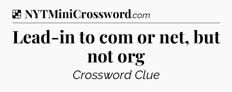 Solution: Lead-in to com or net, but not org - NYT Crossword