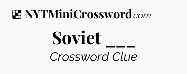 Solution: Soviet ___ - NYT Crossword