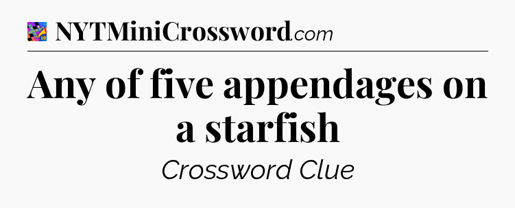 Any of five appendages on a starfish Crossword Clue