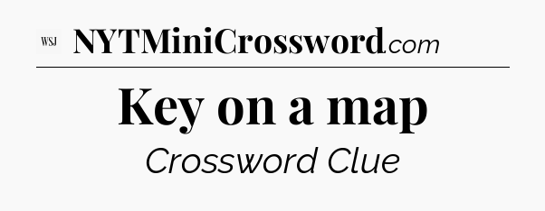 Key on a map - WSJ Crossword