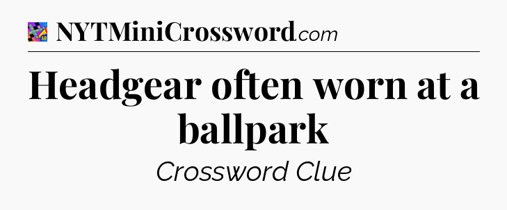 Headgear often worn at a ballpark Crossword Clue