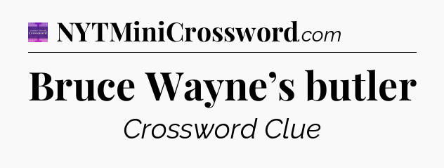 Bruce Wayne’s butler - Thomas Joseph Crossword