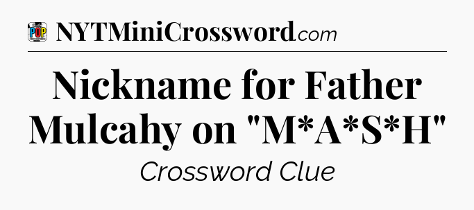 Nickname for Father Mulcahy on 