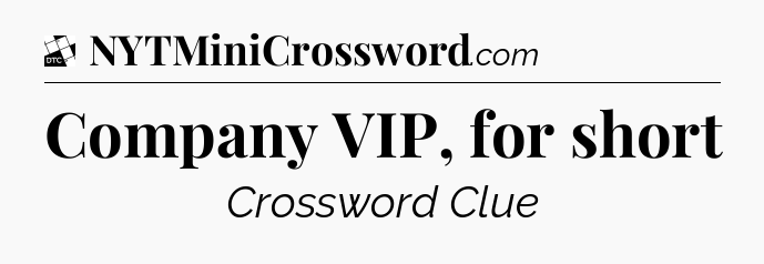 Company VIP, for short - Daily Themed Classic Crossword