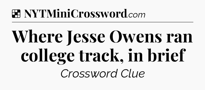 Solution: Where Jesse Owens ran college track, in brief - NYT Crossword