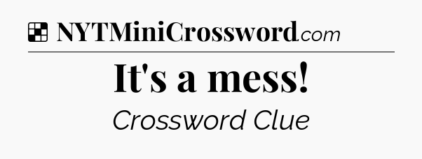 Solution: It's a mess - NYT Crossword