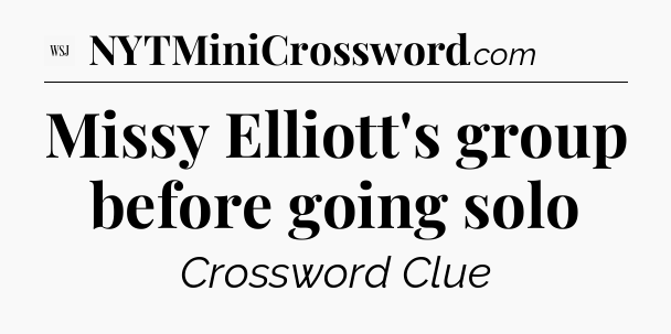 Missy Elliott's group before going solo - WSJ Crossword