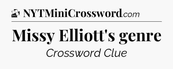 Missy Elliott's genre - Daily Themed Classic Crossword