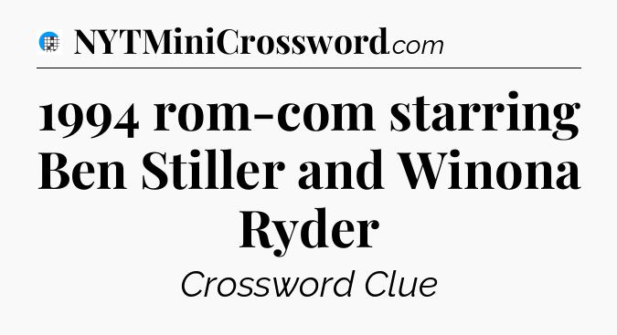 1994 rom-com starring Ben Stiller and Winona Ryder Crossword Clue