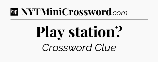 Play station Crossword Clue