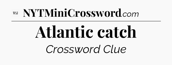 Atlantic catch - WSJ Crossword