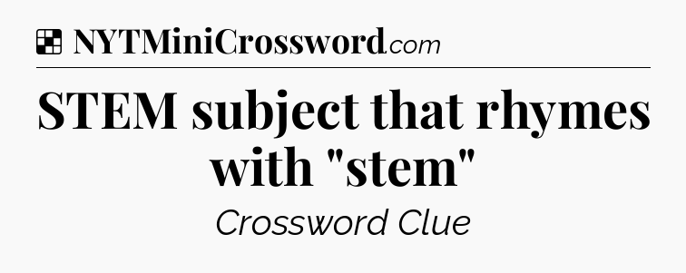 Solution: STEM subject that rhymes with 