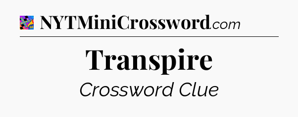 Transpire Crossword Clue