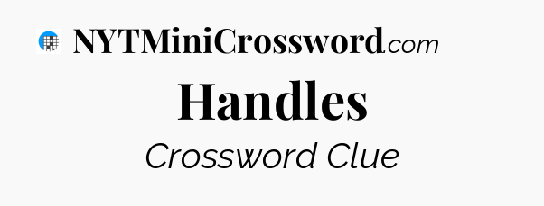 Handles Crossword Clue