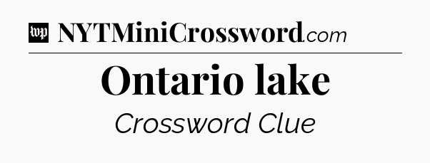 Ontario lake Crossword Clue